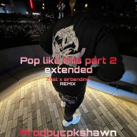 prodbycpkshawn - Pop like this Pt. 2 (Zest and Airbending Remix)