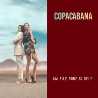 Copacabana - Am Zile Bune Si Rele (Balkanic Version)