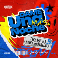 Trave DJ & Adri Naranjo - Dame Una Noche Más (Party Mashup) [Extended]