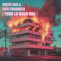 Rocío Saiz & Susi Caramelo - Todo Lo Hago Mal