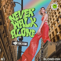 BLOND:ISH & Stevie Appleton - Never Walk Alone