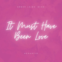 Amber Leigh Irish - It Must Have Been Love (Acoustic)