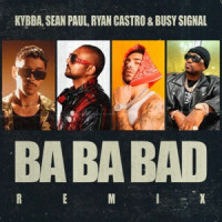 Kybba, Sean Paul, Ryan Castro & Busy Signal - Ba Ba Bad Remix
