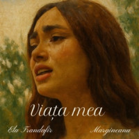 Ela Trandafir & Margineanu - Viața mea