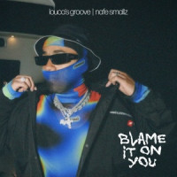 Nafe Smallz - Blame It on You (Loucas Groove Remix)