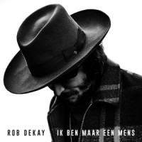 Rob Dekay - Ik Ben Maar Een Mens